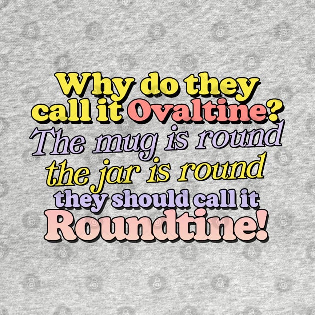 Why do they call it Ovaltine? by DankFutura